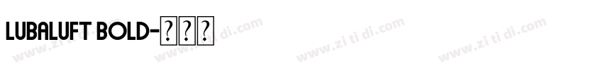LubaLuft Bold字体转换 LubaLuft Bold字体转换